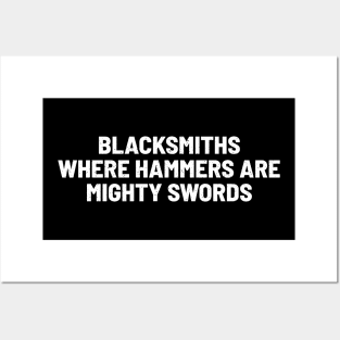 Blacksmiths Where Hammers Are Mighty Swords Posters and Art